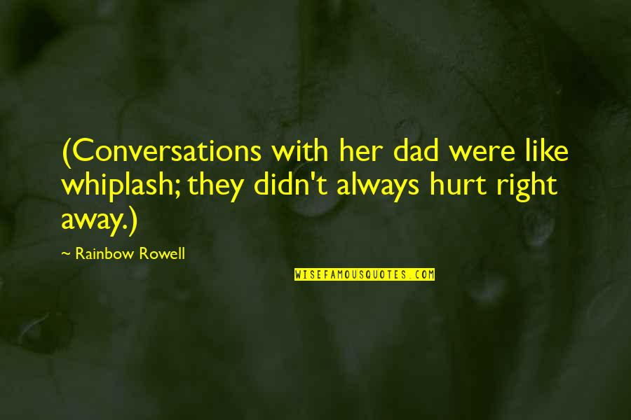 Best Whiplash Quotes By Rainbow Rowell: (Conversations with her dad were like whiplash; they