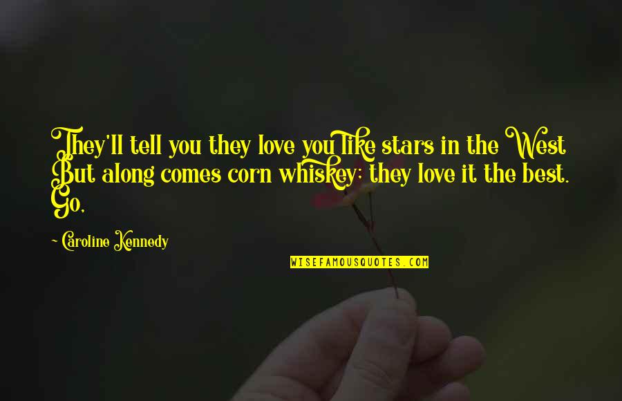 Best Whiskey Quotes By Caroline Kennedy: They'll tell you they love you like stars Best Whiskey Quotes By Caroline Kennedy: They'll tell you they love you like stars