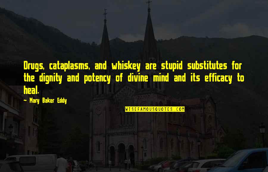 Best Whiskey Quotes By Mary Baker Eddy: Drugs, cataplasms, and whiskey are stupid substitutes for Best Whiskey Quotes By Mary Baker Eddy: Drugs, cataplasms, and whiskey are stupid substitutes for