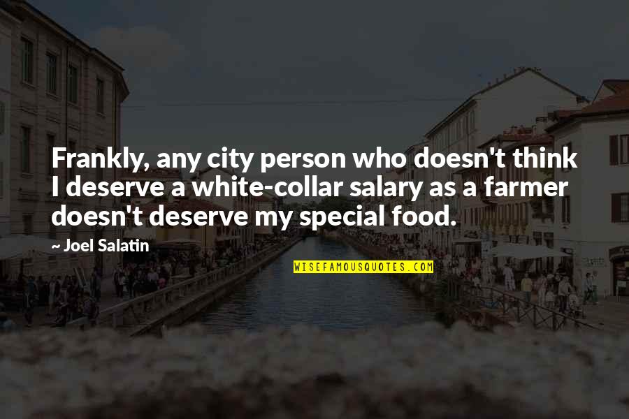 Best White Collar Quotes By Joel Salatin: Frankly, any city person who doesn't think I