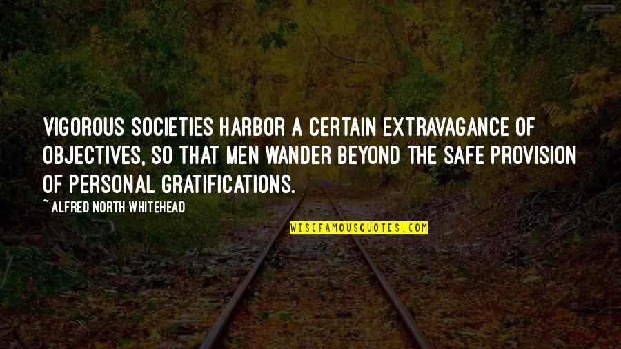 Best Whitehead Quotes By Alfred North Whitehead: Vigorous societies harbor a certain extravagance of objectives,