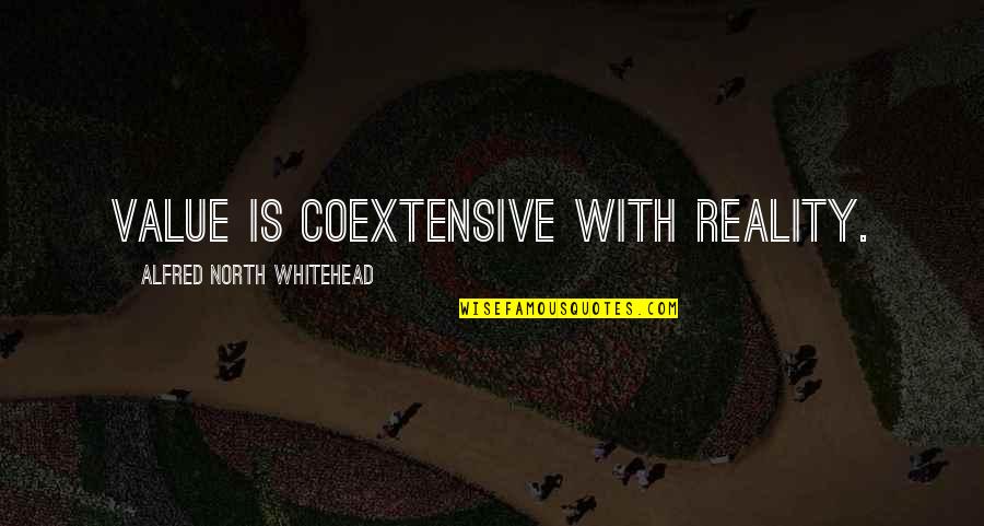 Best Whitehead Quotes By Alfred North Whitehead: Value is coextensive with reality. Best Whitehead Quotes By Alfred North Whitehead: Value is coextensive with reality.