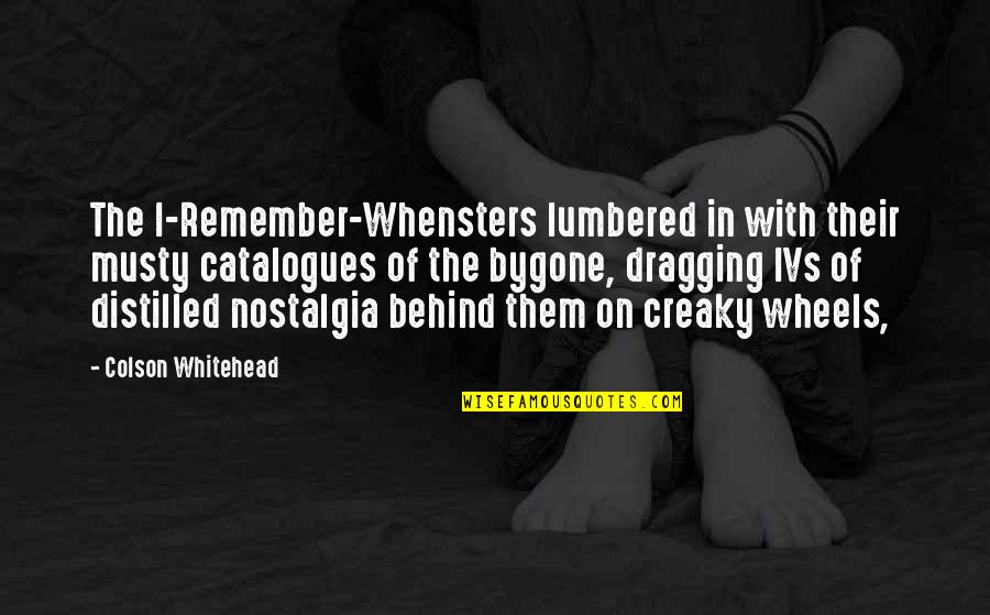 Best Whitehead Quotes By Colson Whitehead: The I-Remember-Whensters lumbered in with their musty catalogues Best Whitehead Quotes By Colson Whitehead: The I-Remember-Whensters lumbered in with their musty catalogues