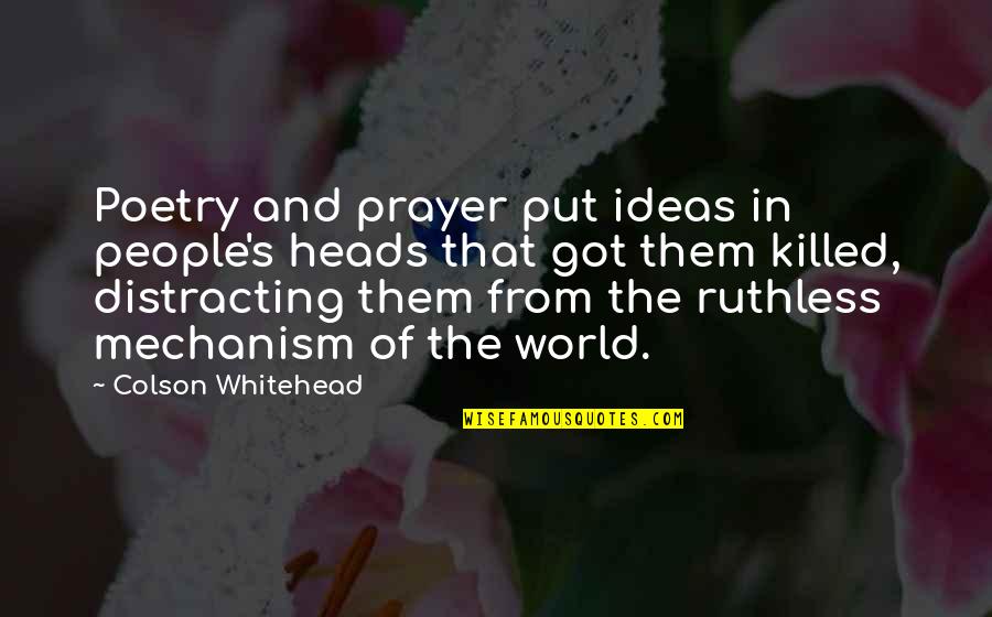 Best Whitehead Quotes By Colson Whitehead: Poetry and prayer put ideas in people's heads Best Whitehead Quotes By Colson Whitehead: Poetry and prayer put ideas in people's heads