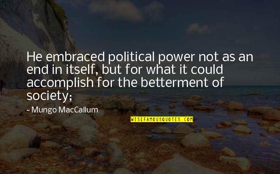 Best Whitlam Quotes By Mungo MacCallum: He embraced political power not as an end