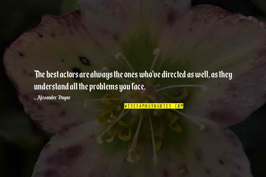 Best Who You Are Quotes By Alexander Payne: The best actors are always the ones who've