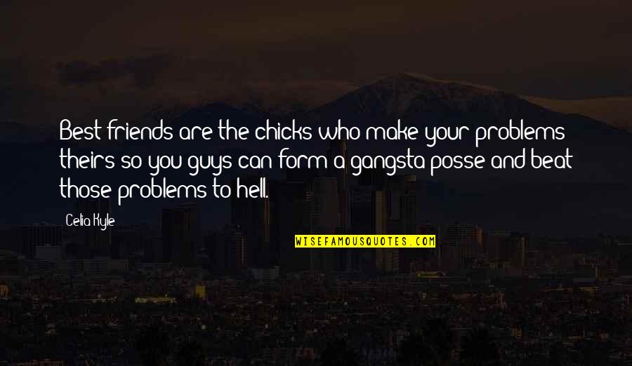 Best Who You Are Quotes By Celia Kyle: Best friends are the chicks who make your Best Who You Are Quotes By Celia Kyle: Best friends are the chicks who make your