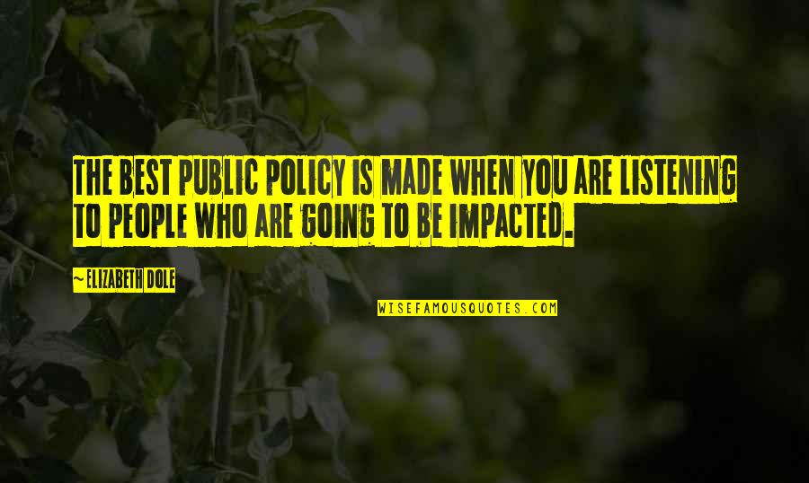 Best Who You Are Quotes By Elizabeth Dole: The best public policy is made when you