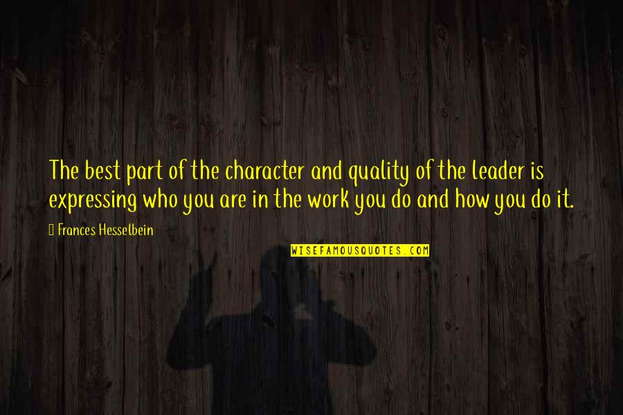 Best Who You Are Quotes By Frances Hesselbein: The best part of the character and quality