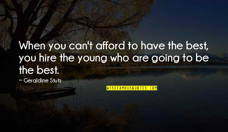 Best Who You Are Quotes By Geraldine Stutz: When you can't afford to have the best,