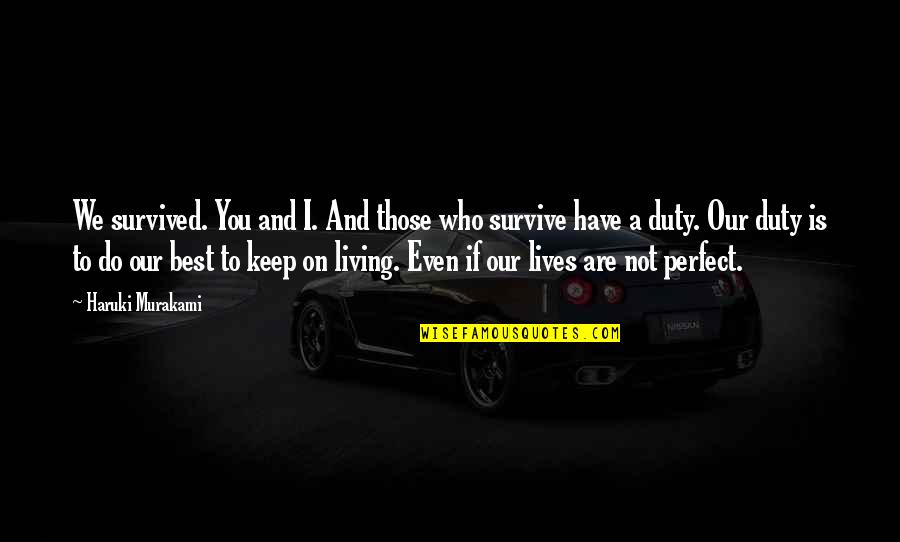 Best Who You Are Quotes By Haruki Murakami: We survived. You and I. And those who Best Who You Are Quotes By Haruki Murakami: We survived. You and I. And those who
