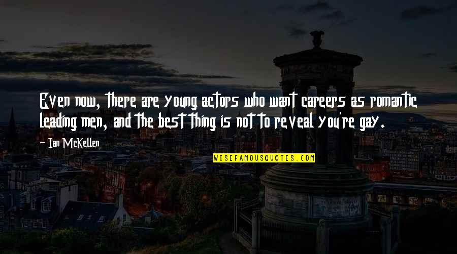 Best Who You Are Quotes By Ian McKellen: Even now, there are young actors who want