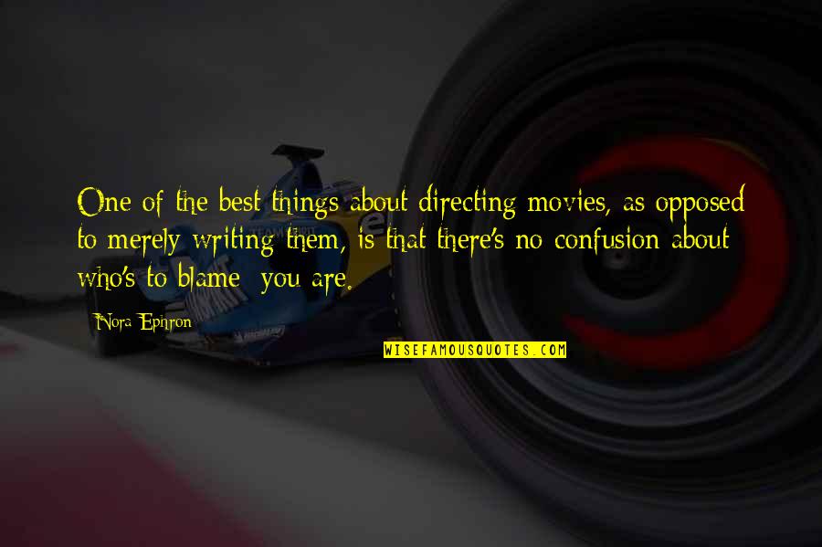 Best Who You Are Quotes By Nora Ephron: One of the best things about directing movies,