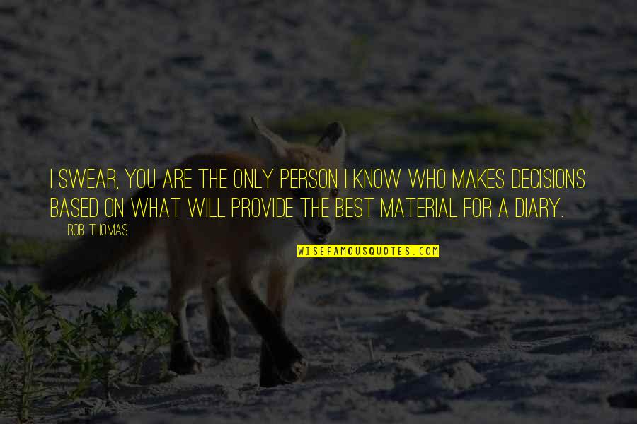 Best Who You Are Quotes By Rob Thomas: I swear, you are the only person I Best Who You Are Quotes By Rob Thomas: I swear, you are the only person I
