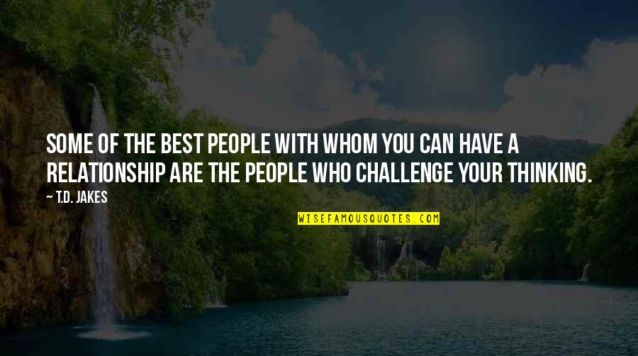 Best Who You Are Quotes By T.D. Jakes: Some of the best people with whom you