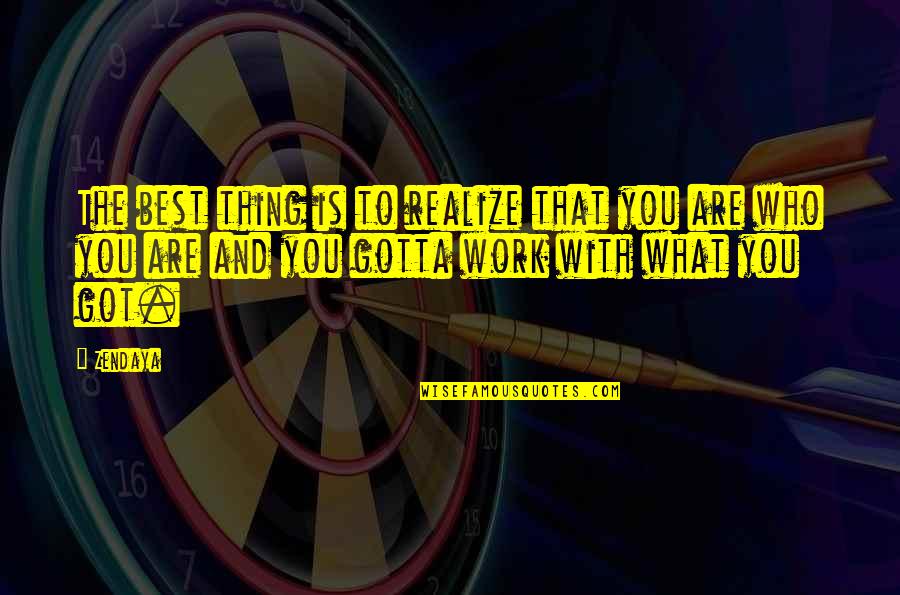 Best Who You Are Quotes By Zendaya: The best thing is to realize that you