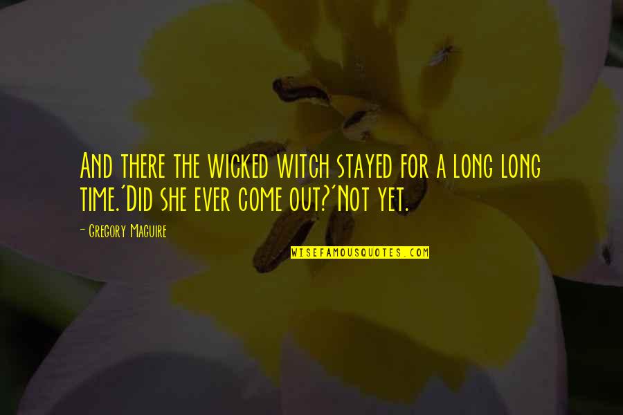 Best Wicked Witch Quotes By Gregory Maguire: And there the wicked witch stayed for a Best Wicked Witch Quotes By Gregory Maguire: And there the wicked witch stayed for a