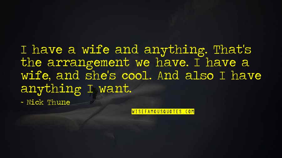Best Wife Ever Quotes By Nick Thune: I have a wife and anything. That's the