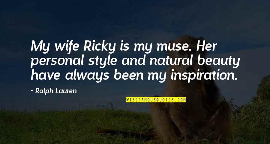 Best Wife Ever Quotes By Ralph Lauren: My wife Ricky is my muse. Her personal