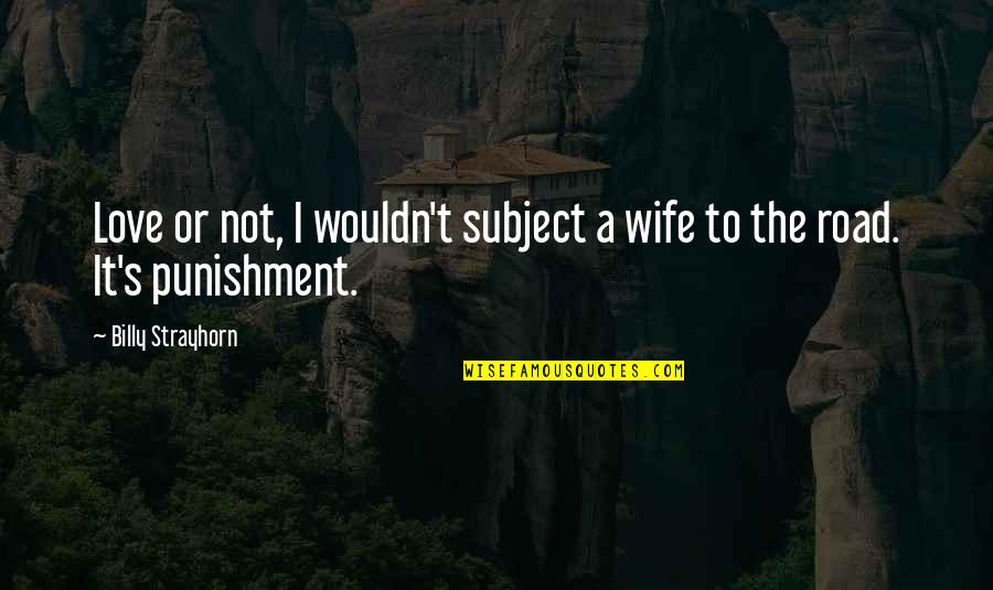 Best Wife Love Quotes By Billy Strayhorn: Love or not, I wouldn't subject a wife