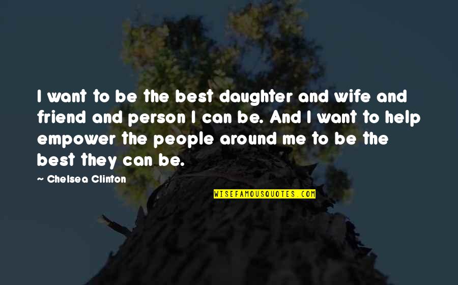 Best Wife Quotes By Chelsea Clinton: I want to be the best daughter and