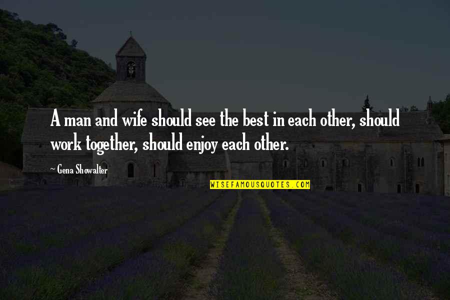 Best Wife Quotes By Gena Showalter: A man and wife should see the best