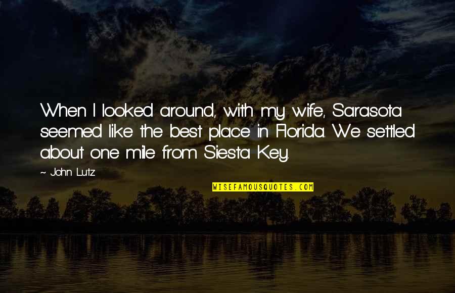 Best Wife Quotes By John Lutz: When I looked around, with my wife, Sarasota