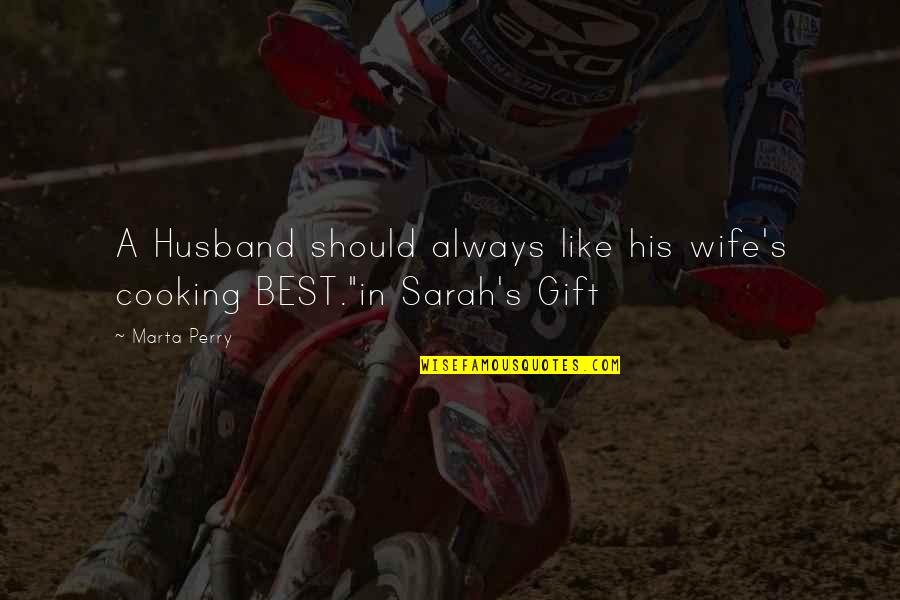 Best Wife Quotes By Marta Perry: A Husband should always like his wife's cooking