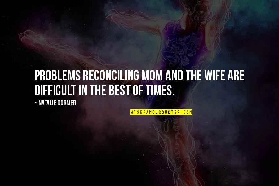 Best Wife Quotes By Natalie Dormer: Problems reconciling mom and the wife are difficult