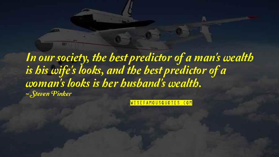 Best Wife Quotes By Steven Pinker: In our society, the best predictor of a