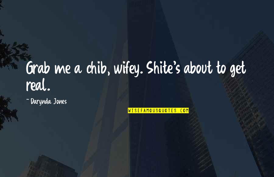 Best Wifey Quotes By Darynda Jones: Grab me a chib, wifey. Shite's about to