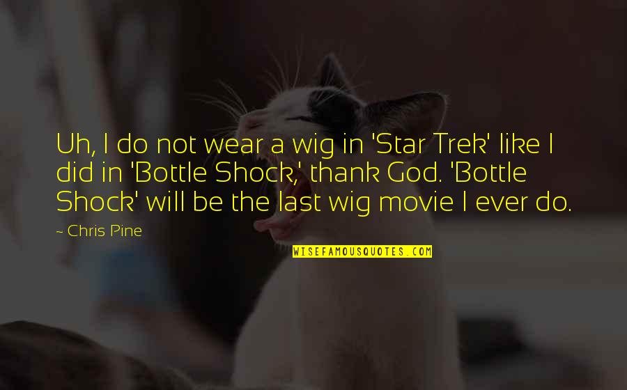 Best Wig Quotes By Chris Pine: Uh, I do not wear a wig in