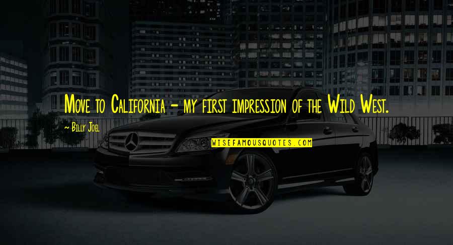Best Wild West Quotes By Billy Joel: Move to California - my first impression of