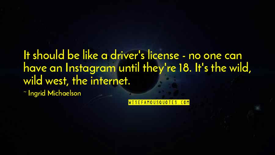 Best Wild West Quotes By Ingrid Michaelson: It should be like a driver's license -