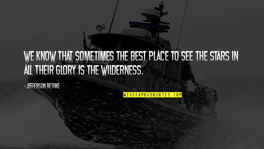 Best Wilderness Quotes By Jefferson Bethke: We know that sometimes the best place to