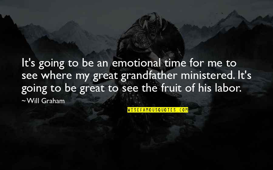 Best Will Graham Quotes By Will Graham: It's going to be an emotional time for