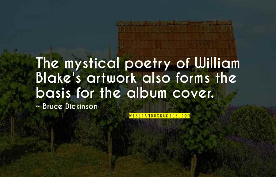 Best William Blake Quotes By Bruce Dickinson: The mystical poetry of William Blake's artwork also