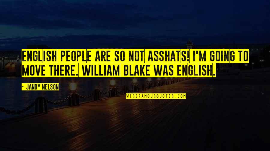 Best William Blake Quotes By Jandy Nelson: English people are so not asshats! I'm going