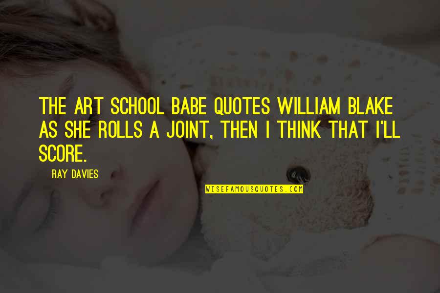 Best William Blake Quotes By Ray Davies: The art school babe quotes William Blake as