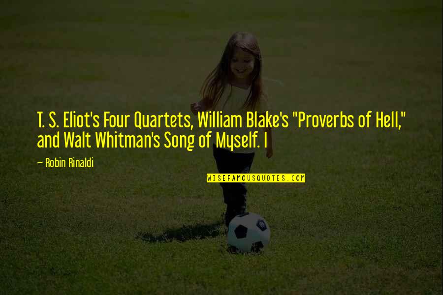 Best William Blake Quotes By Robin Rinaldi: T. S. Eliot's Four Quartets, William Blake's "Proverbs