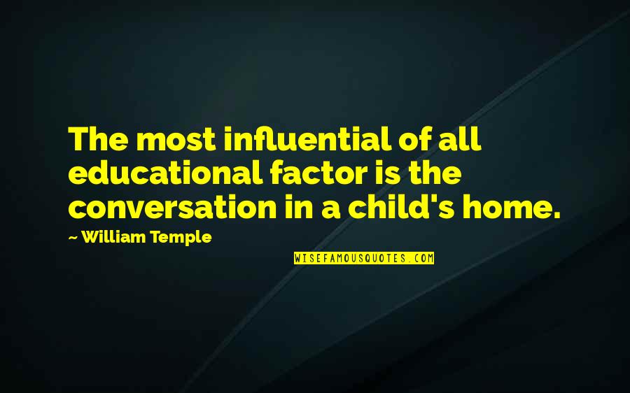 Best William Temple Quotes By William Temple: The most influential of all educational factor is