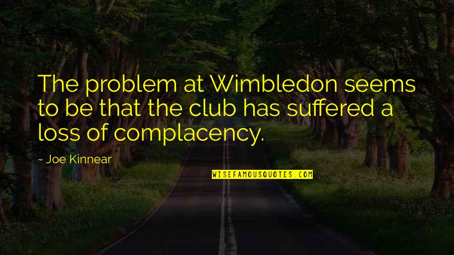 Best Wimbledon Quotes By Joe Kinnear: The problem at Wimbledon seems to be that Best Wimbledon Quotes By Joe Kinnear: The problem at Wimbledon seems to be that