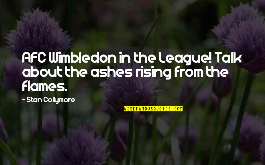 Best Wimbledon Quotes By Stan Collymore: AFC Wimbledon in the League! Talk about the