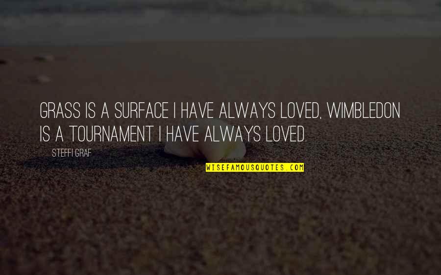 Best Wimbledon Quotes By Steffi Graf: Grass is a surface I have always loved, Best Wimbledon Quotes By Steffi Graf: Grass is a surface I have always loved,