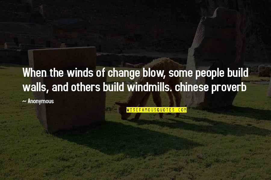 Best Windmills Quotes By Anonymous: When the winds of change blow, some people