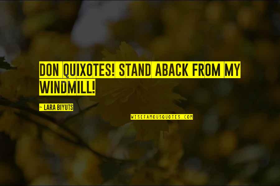 Best Windmills Quotes By Lara Biyuts: Don Quixotes! Stand aback from my windmill!