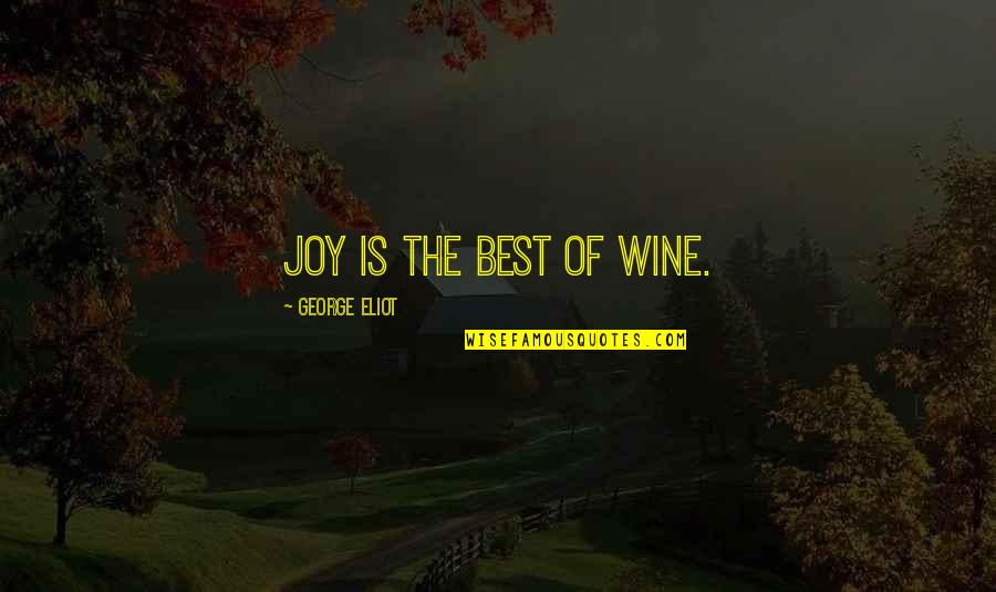 Best Wine Quotes By George Eliot: Joy is the best of wine. Best Wine Quotes By George Eliot: Joy is the best of wine.