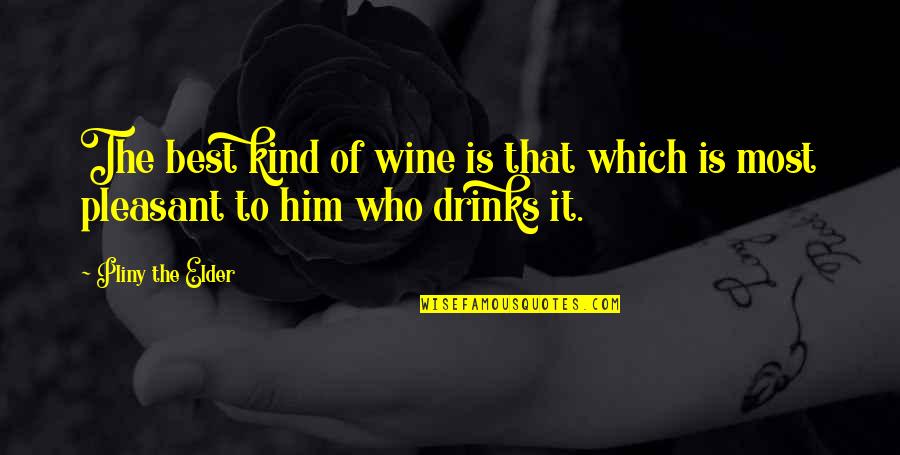 Best Wine Quotes By Pliny The Elder: The best kind of wine is that which