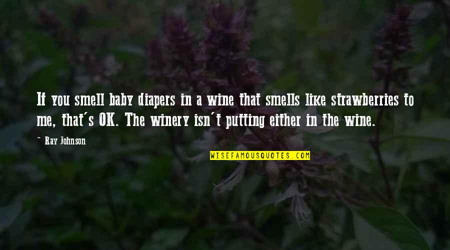 Best Winery Quotes By Ray Johnson: If you smell baby diapers in a wine
