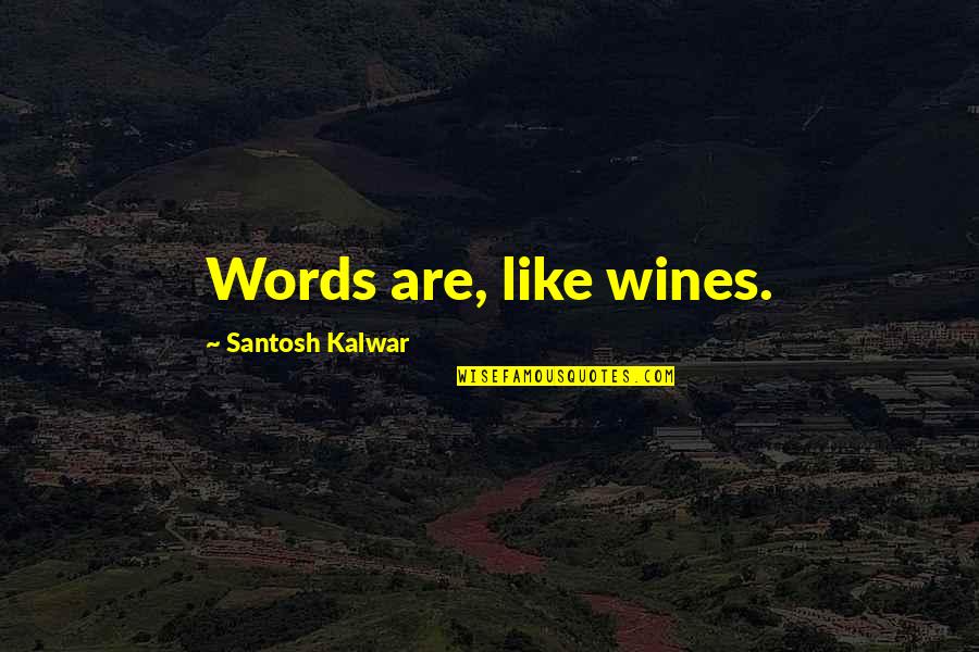 Best Wines Quotes By Santosh Kalwar: Words are, like wines. Best Wines Quotes By Santosh Kalwar: Words are, like wines.